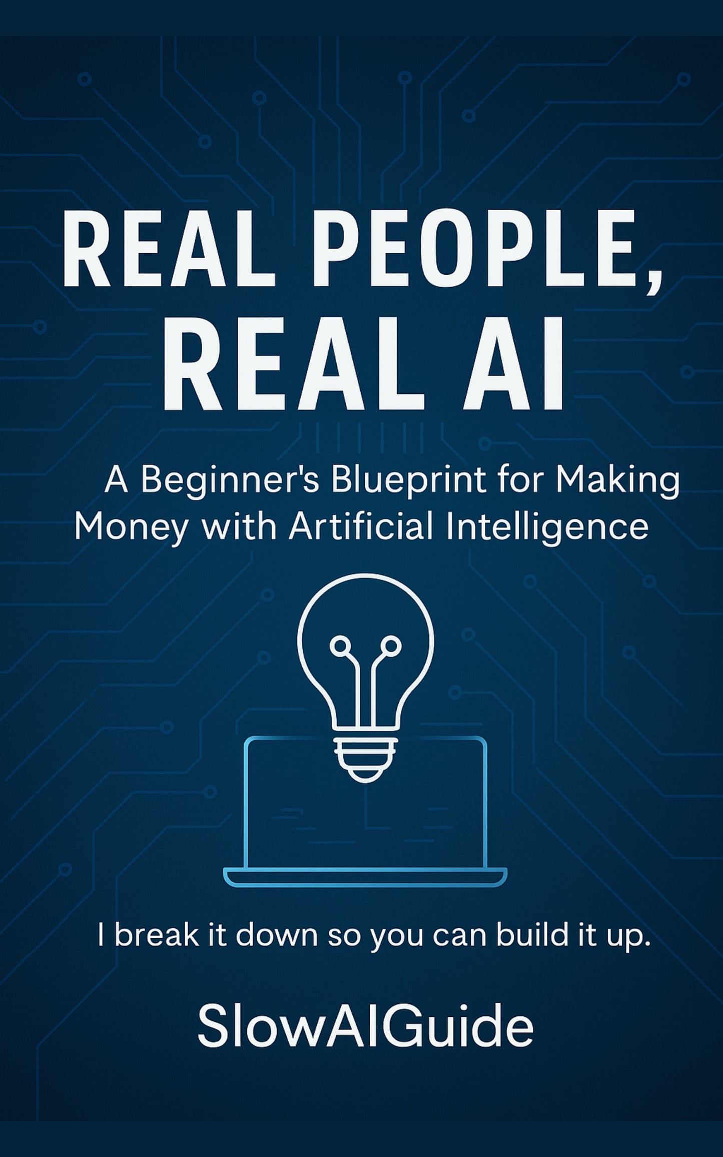 Real People, Real AI: A Beginner’s Blueprint for Making Money with Artificial Intelligence